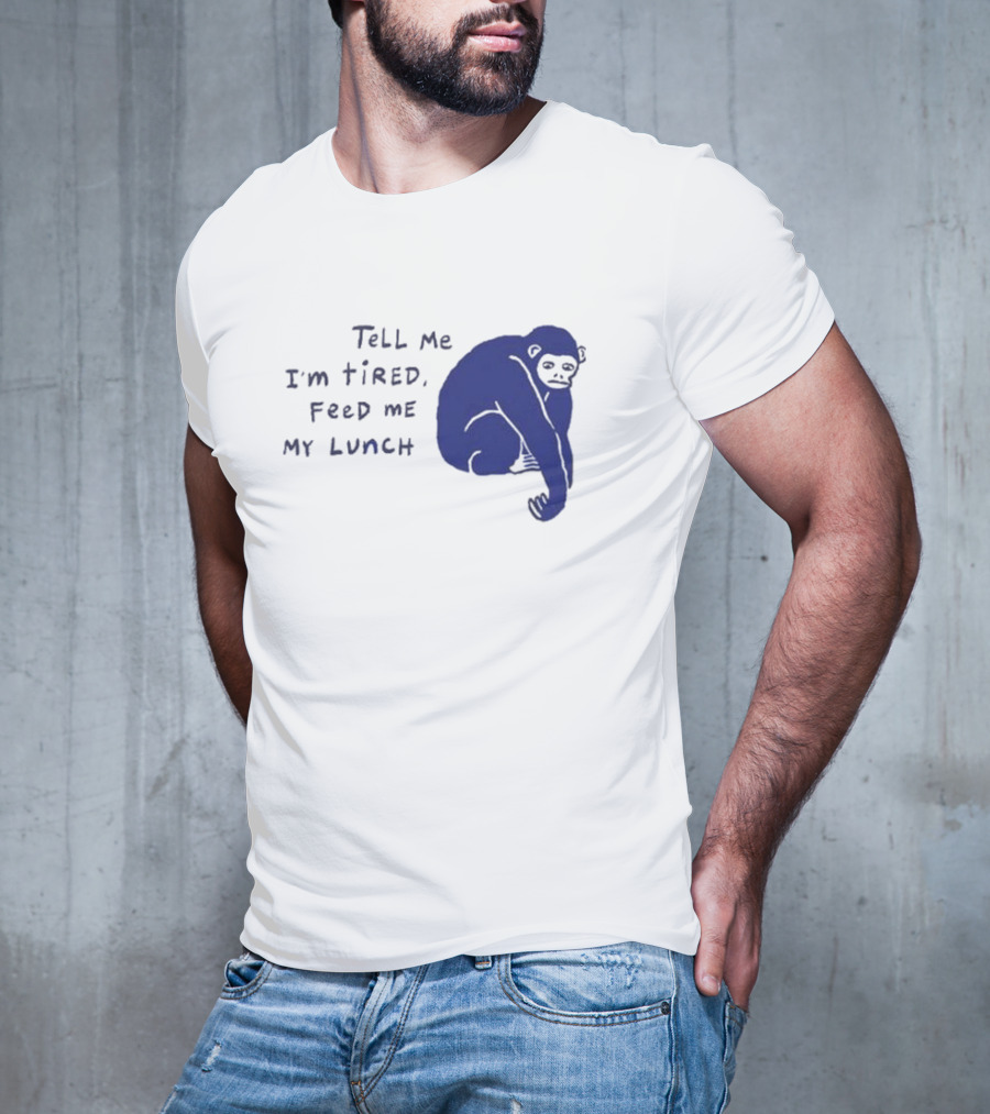 Tell Me I'm Tired Feed Me My Lunch Monkey Illustration T-Shirt