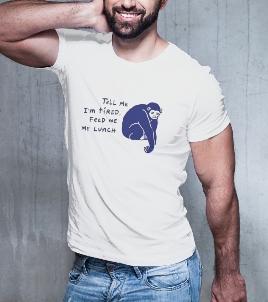 Tell Me I'm Tired Feed Me My Lunch Monkey Illustration T-Shirt