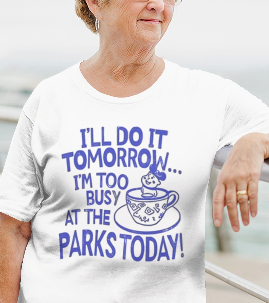 Sage And Sprout I'll Do It Tomorrow I'm Too Busy At The Parks Today Teacup Mouse T-Shirt