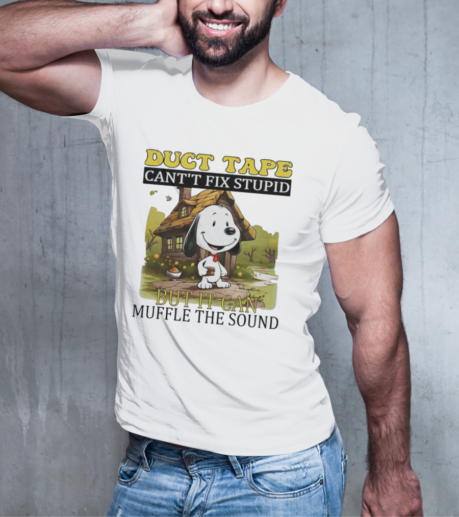 Snoopy Duct Tape Can't Fix Stupid But It Can Muffle The Sound T-Shirt