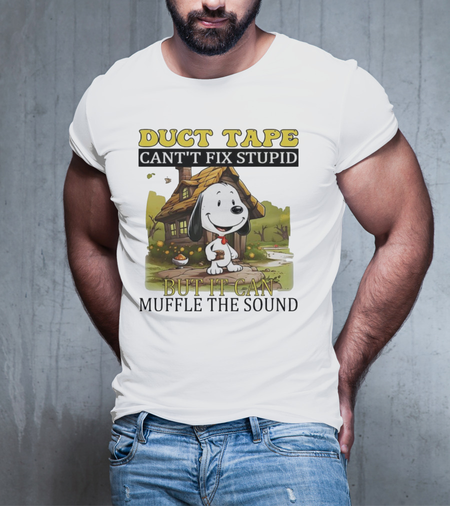 Snoopy Duct Tape Can't Fix Stupid But It Can Muffle The Sound T-Shirt
