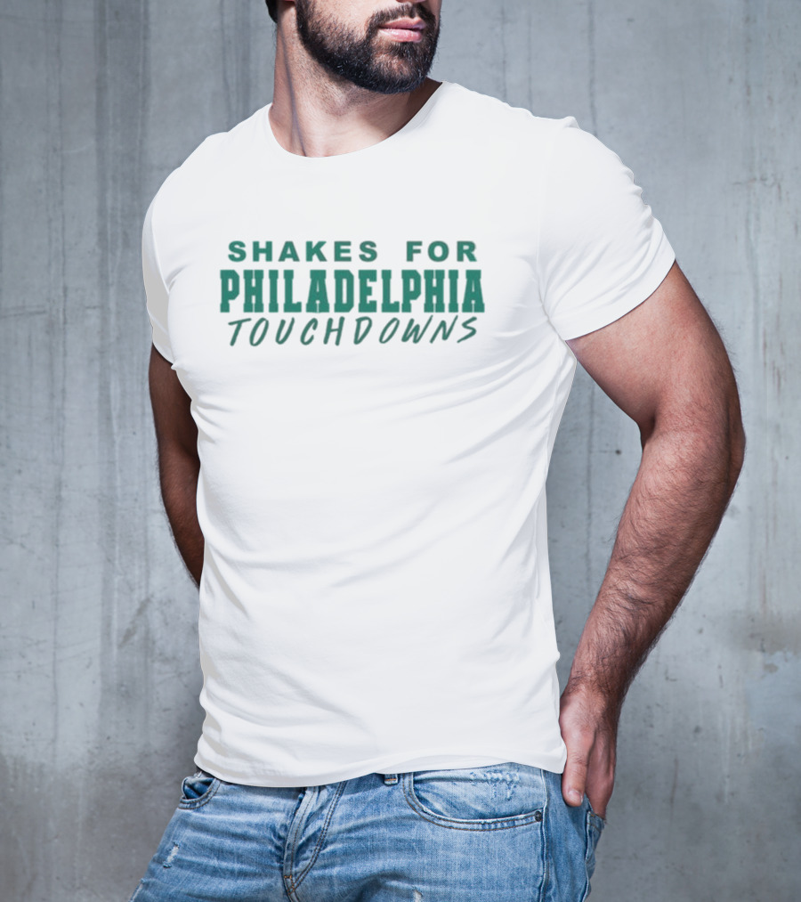 SHAKES FOR PHILADELPHIA TOUCHDOWNS T-Shirt