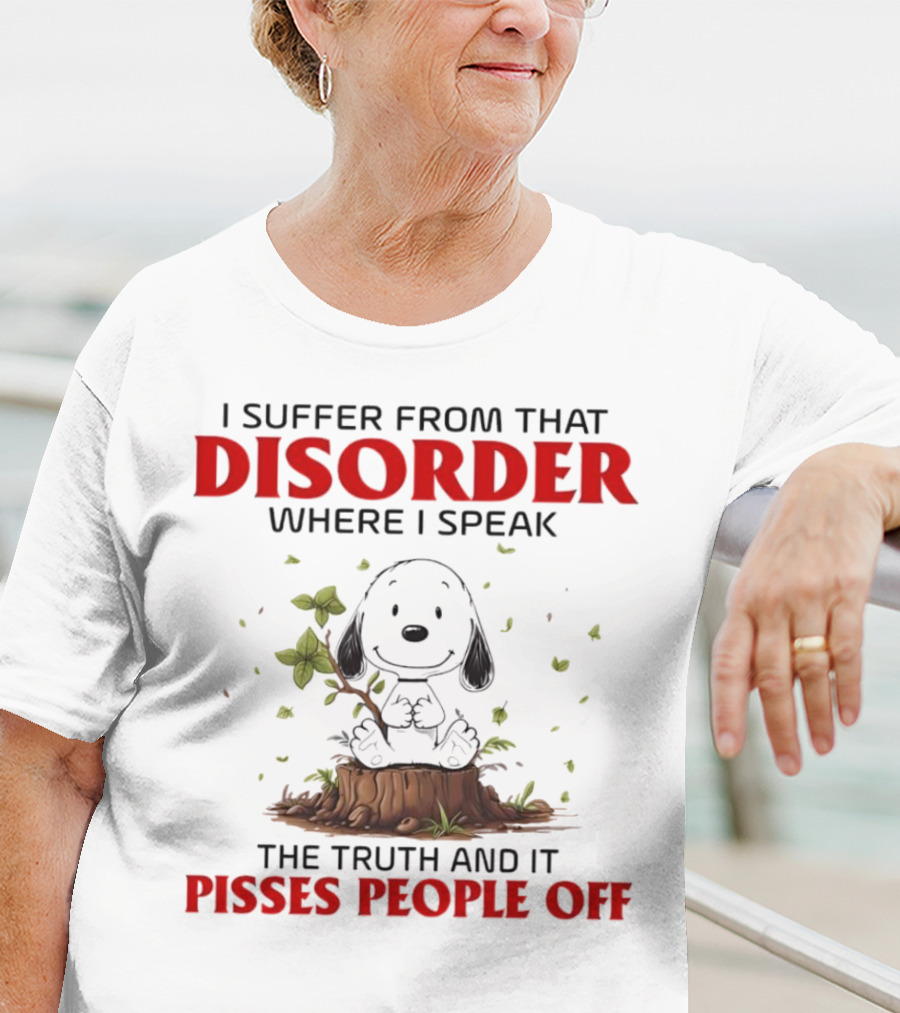 Snoopy I Suffer From That Disorder Where I Speak The Truth And It Pisses People Off T-Shirt