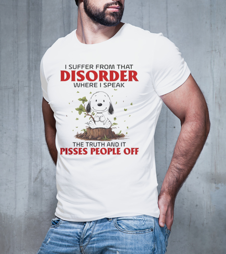 Snoopy I Suffer From That Disorder Where I Speak The Truth And It Pisses People Off T-Shirt