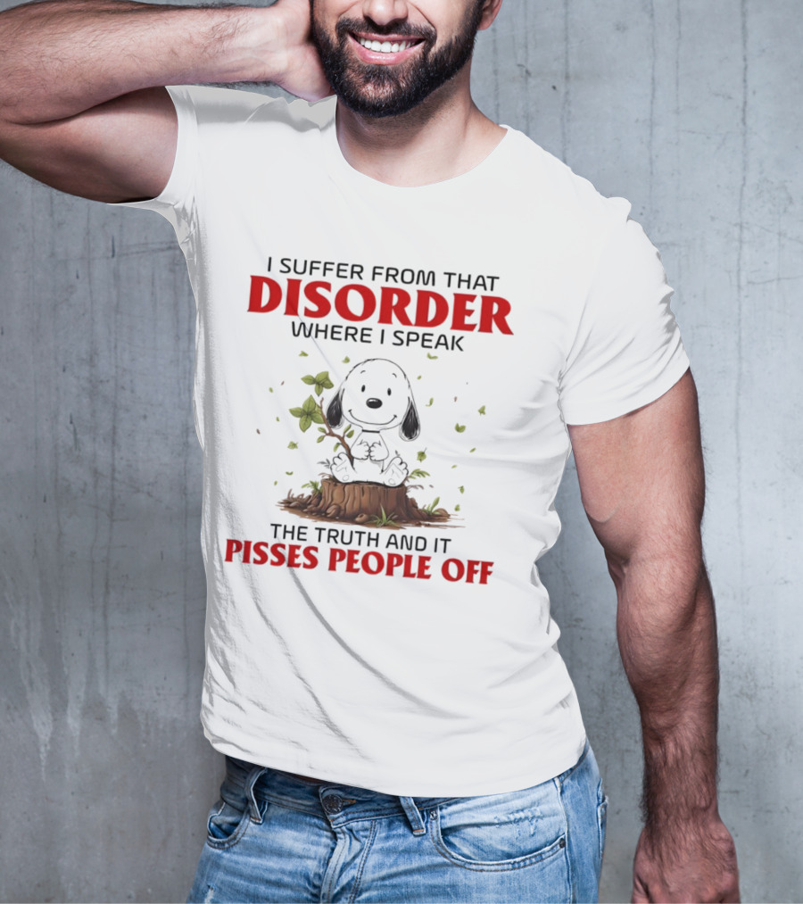 Snoopy I Suffer From That Disorder Where I Speak The Truth And It Pisses People Off T-Shirt