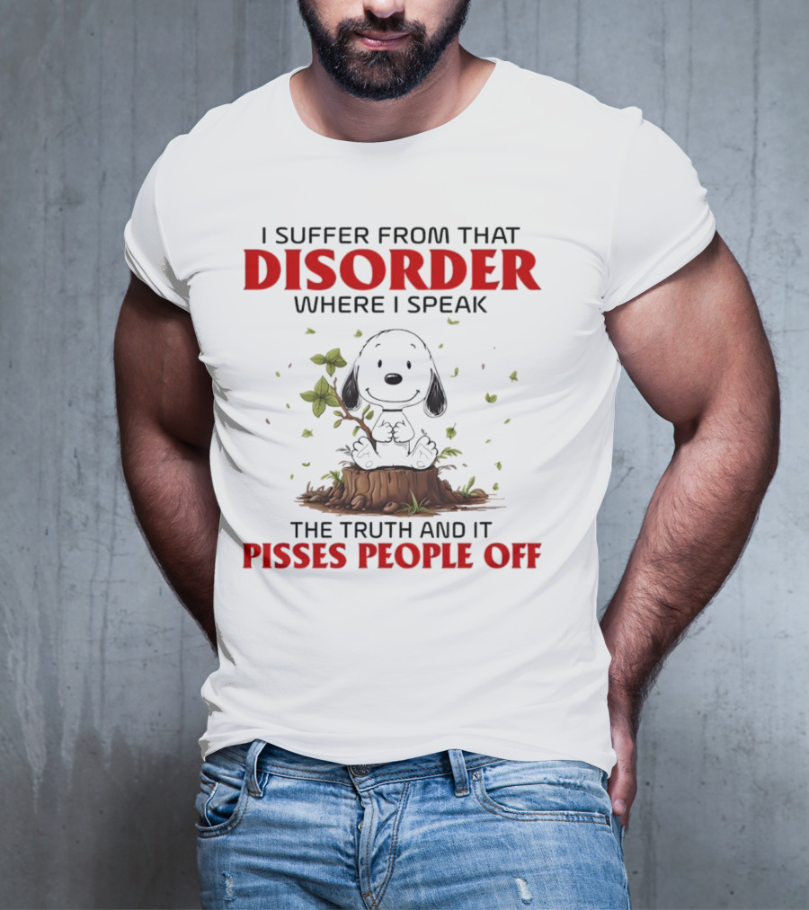 Snoopy I Suffer From That Disorder Where I Speak The Truth And It Pisses People Off T-Shirt