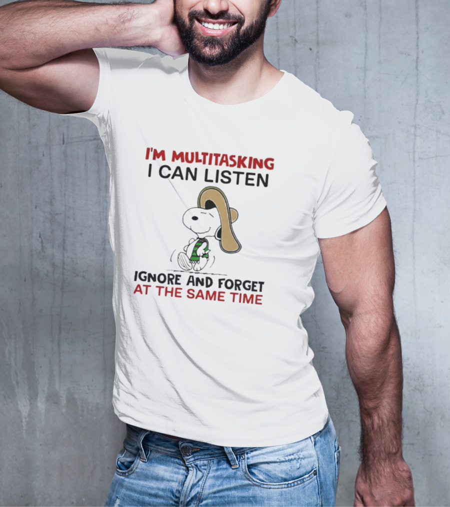 I’m Multitasking I Can Listen Ignore And Forget At The Same Time Snoopy T-Shirt
