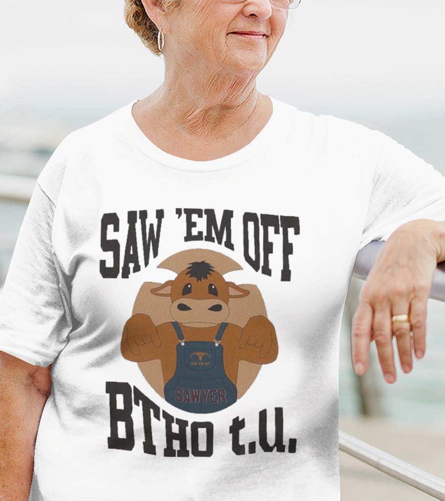 SAW 'EM OFF SAWYER BTHO T.U. T-Shirt