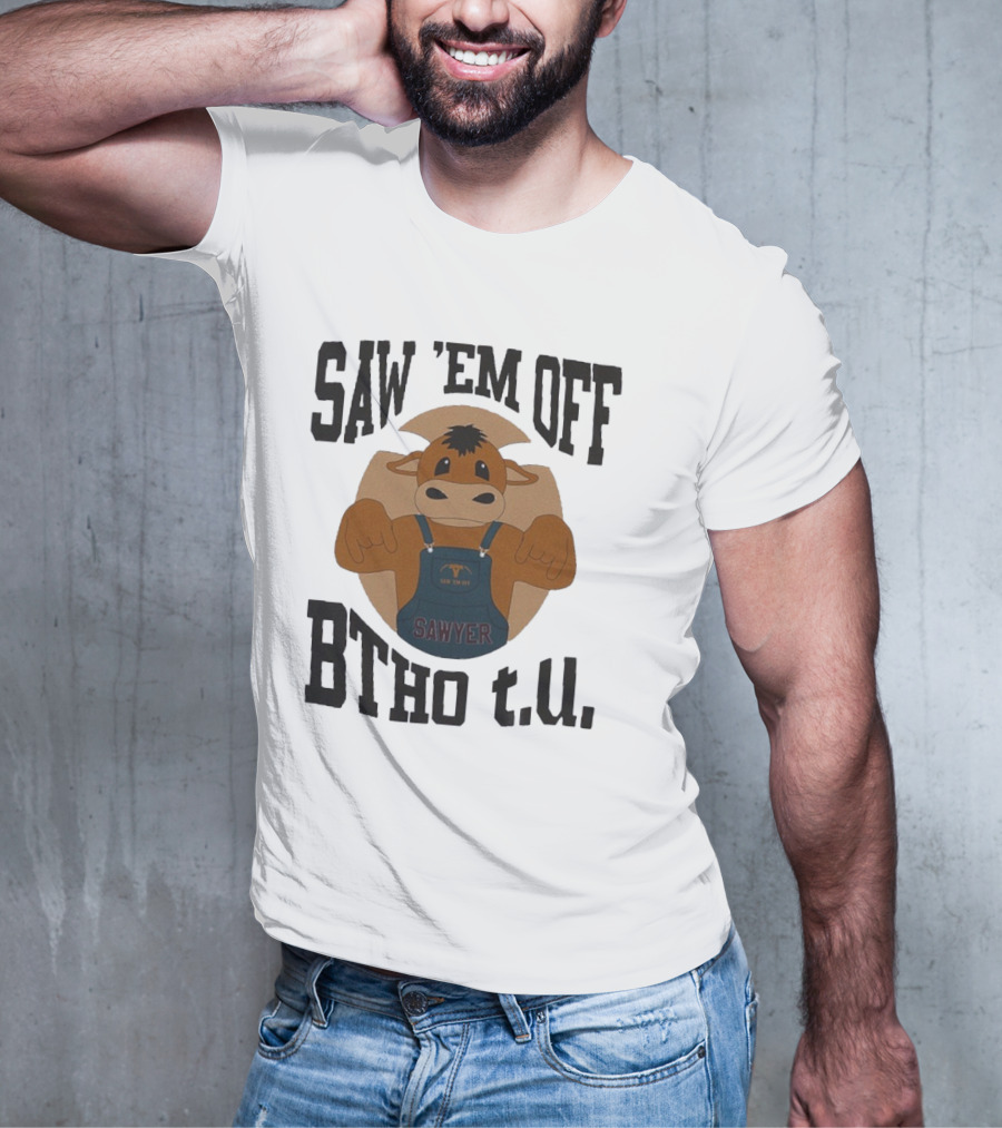 SAW 'EM OFF SAWYER BTHO T.U. T-Shirt