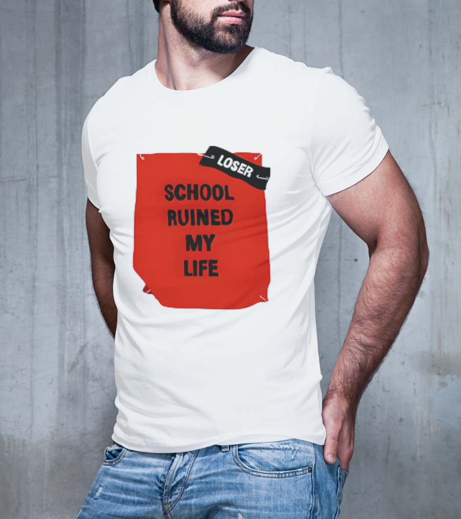 LOSR SCHOOL RUINED MY LIFE T-Shirt