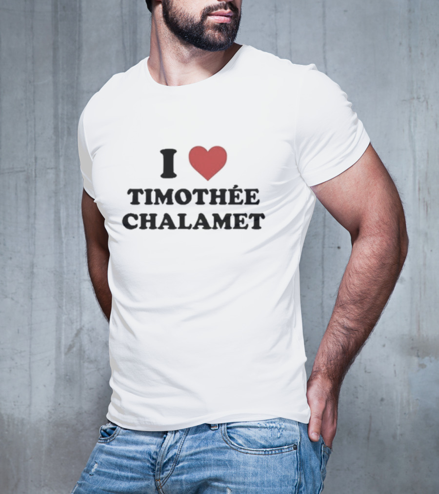 I Love Timothée Chalamet T-Shirt