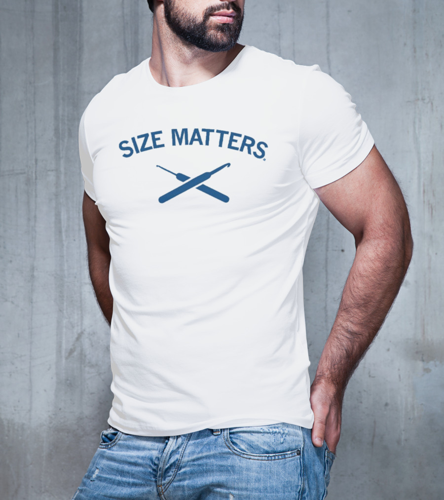Size Matters Crochet Hooks T-Shirt