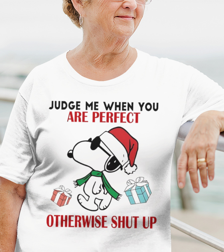 Snoopy Santa Judge Me When You Are Perfect Otherwise Shut Up Christmas Gifts T-Shirt