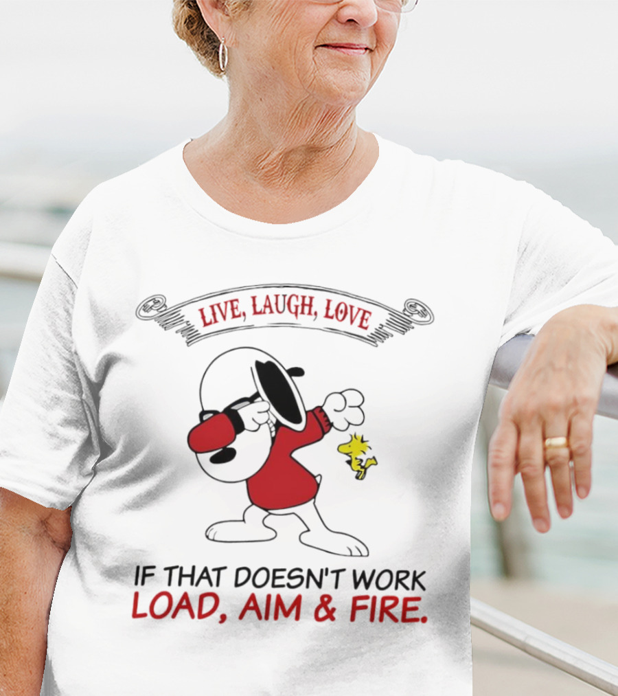 Snoopy Live Laugh Love If That Doesn't Work Load Aim Fire T-Shirt