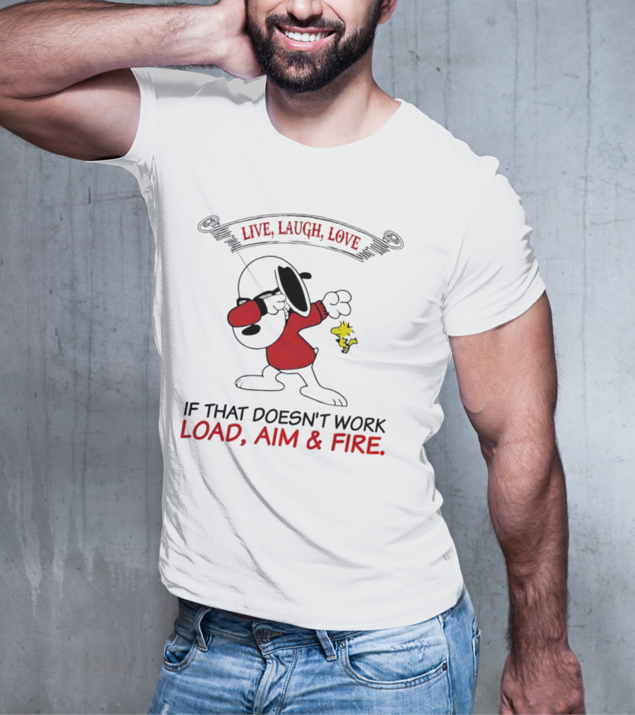 Snoopy Live Laugh Love If That Doesn't Work Load Aim Fire T-Shirt