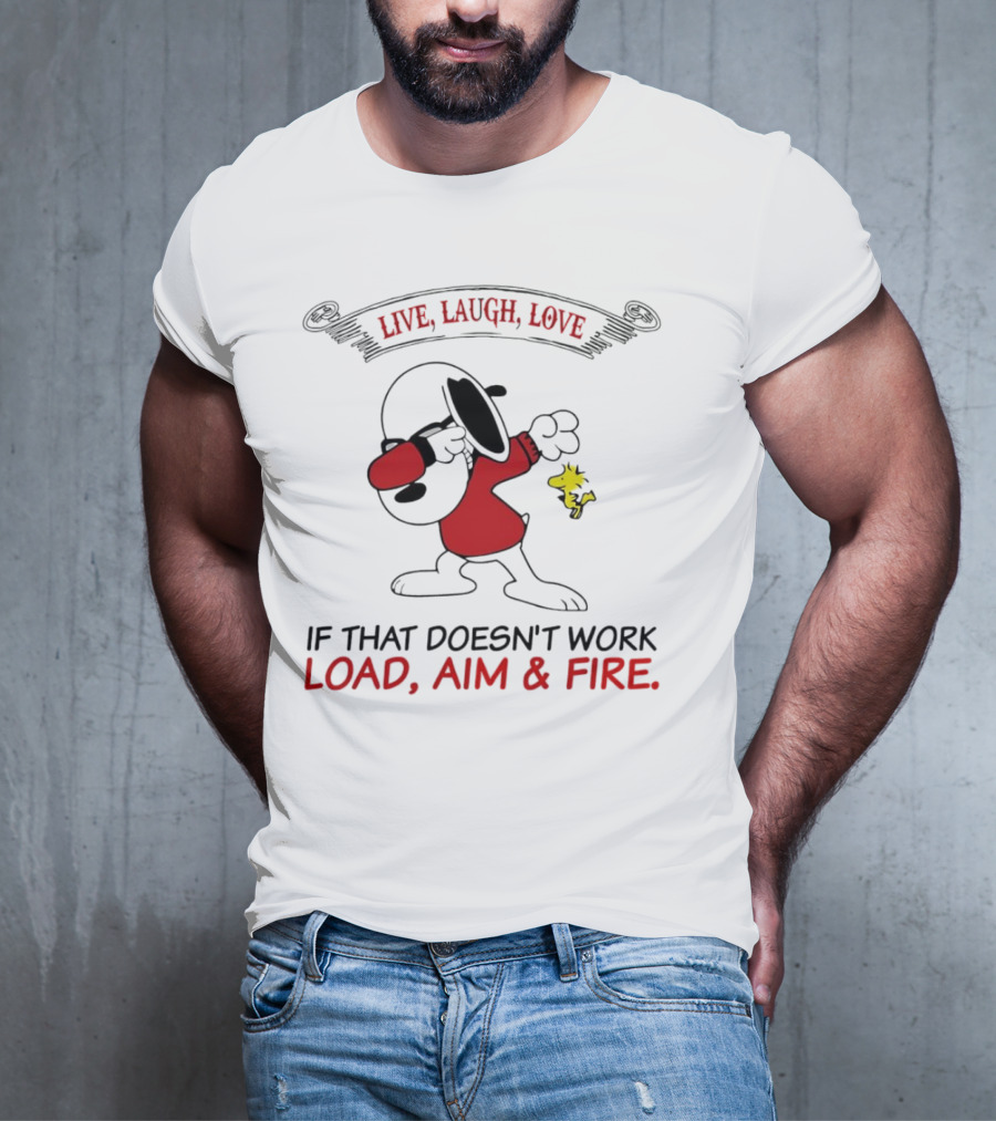 Snoopy Live Laugh Love If That Doesn't Work Load Aim Fire T-Shirt
