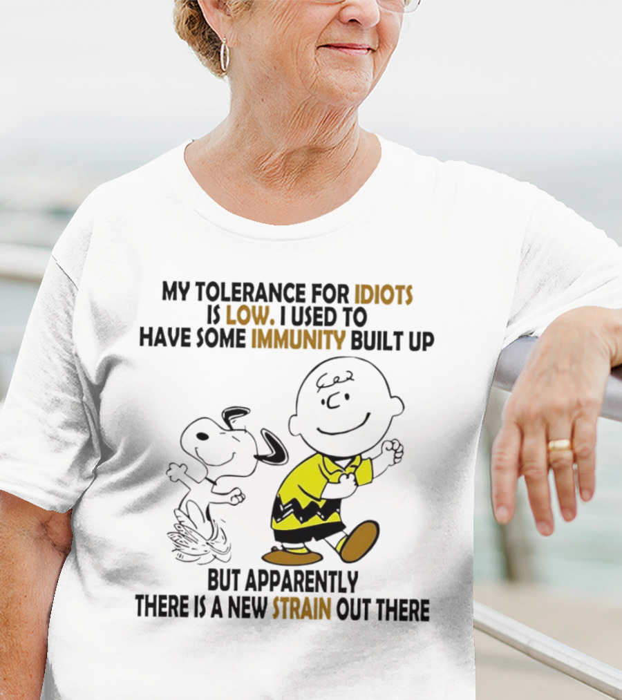 My Tolerance For Idiots Is Low Immunity Built Up But Apparently New Strain Snoopy T-Shirt