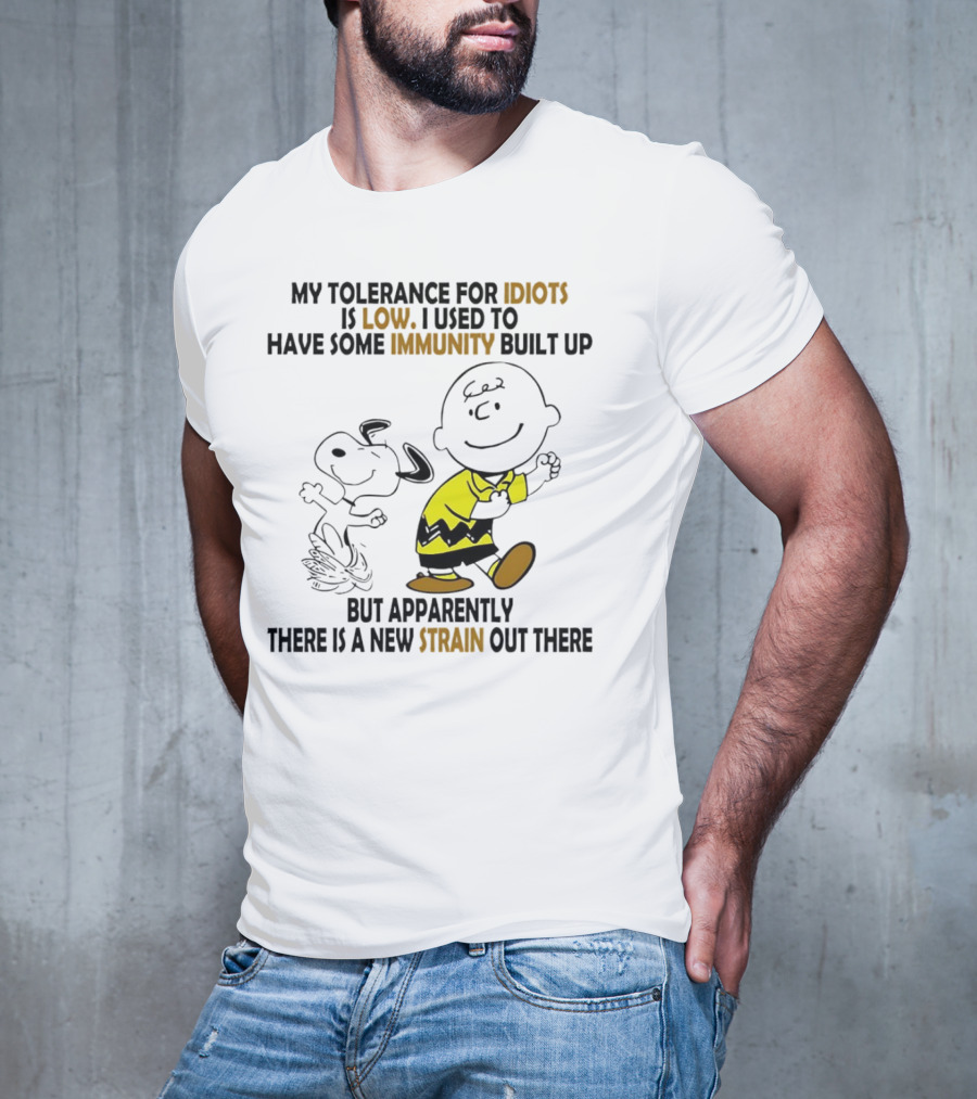 My Tolerance For Idiots Is Low Immunity Built Up But Apparently New Strain Snoopy T-Shirt
