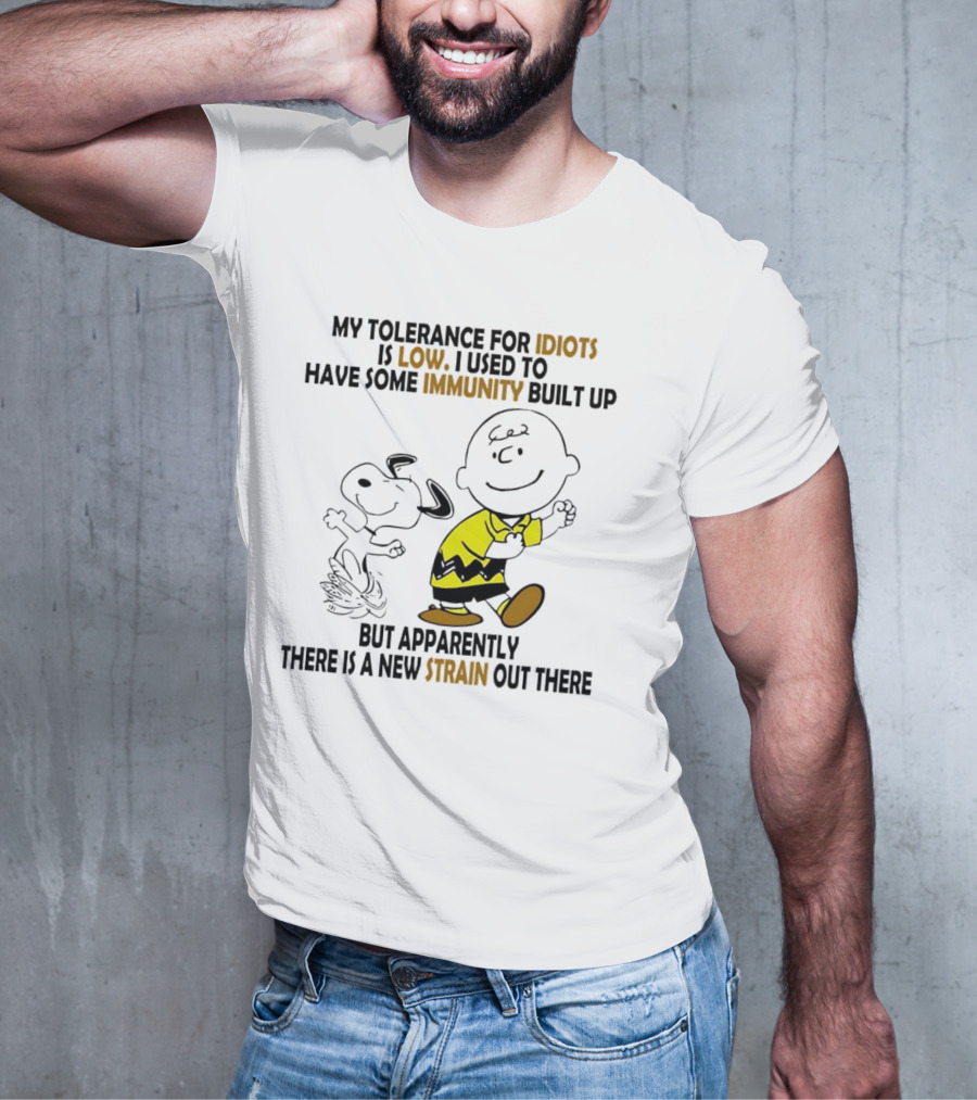 My Tolerance For Idiots Is Low Immunity Built Up But Apparently New Strain Snoopy T-Shirt