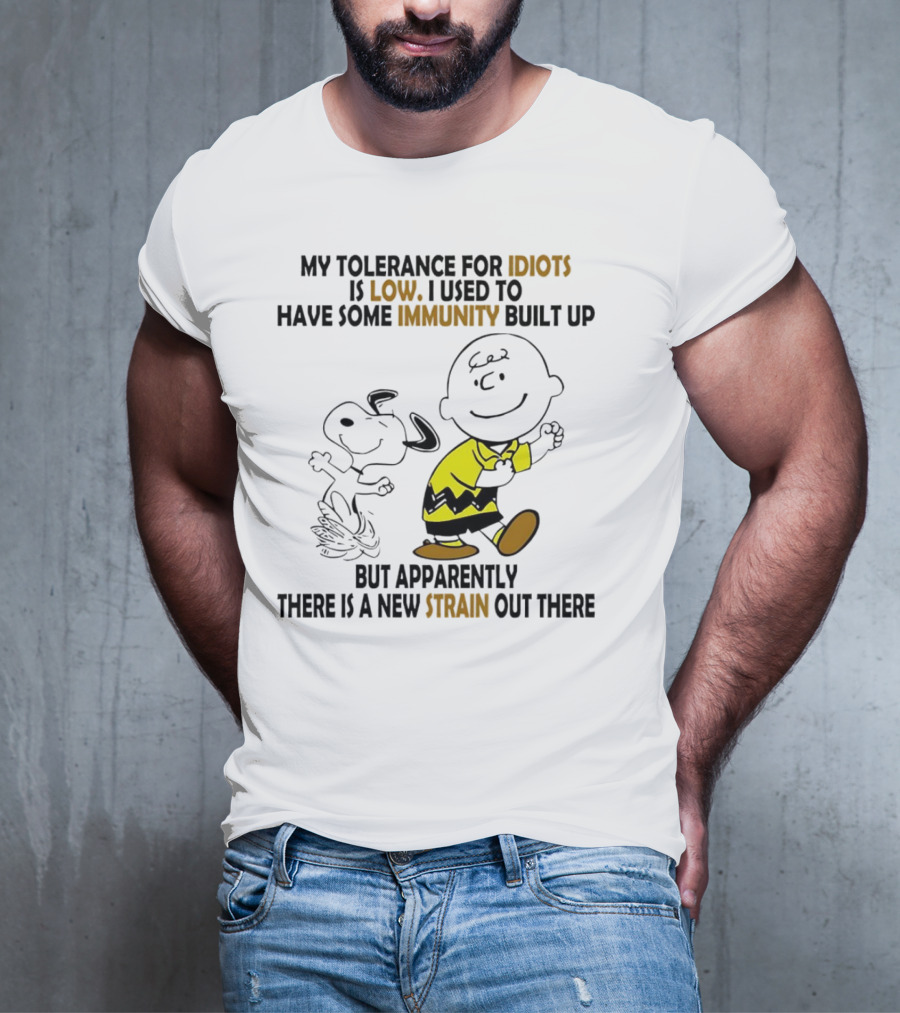 My Tolerance For Idiots Is Low Immunity Built Up But Apparently New Strain Snoopy T-Shirt