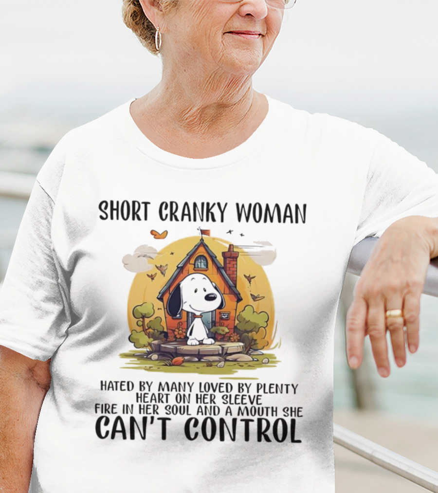 Short Cranky Woman Hated By Many Loved By Plenty Fire In Her Soul Mouth She Can't Control T-Shirt