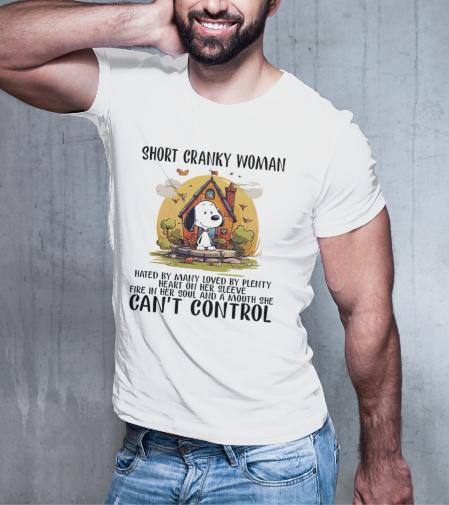 Short Cranky Woman Hated By Many Loved By Plenty Fire In Her Soul Mouth She Can't Control T-Shirt