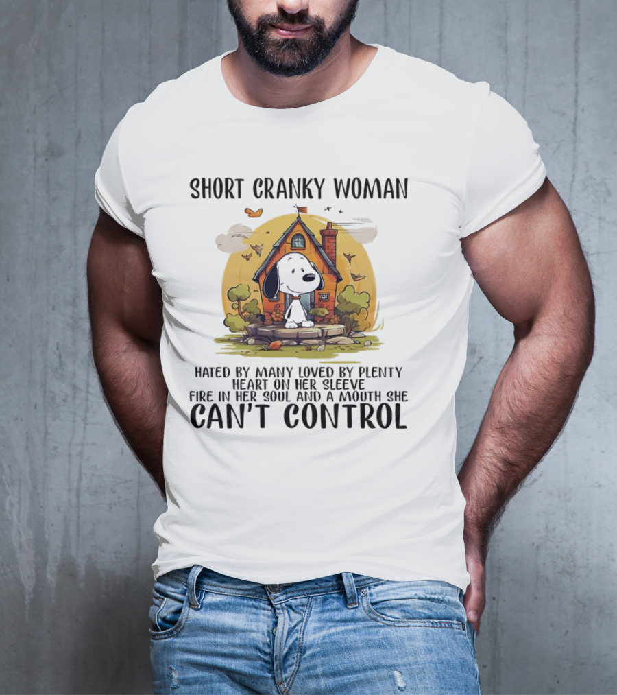 Short Cranky Woman Hated By Many Loved By Plenty Fire In Her Soul Mouth She Can't Control T-Shirt
