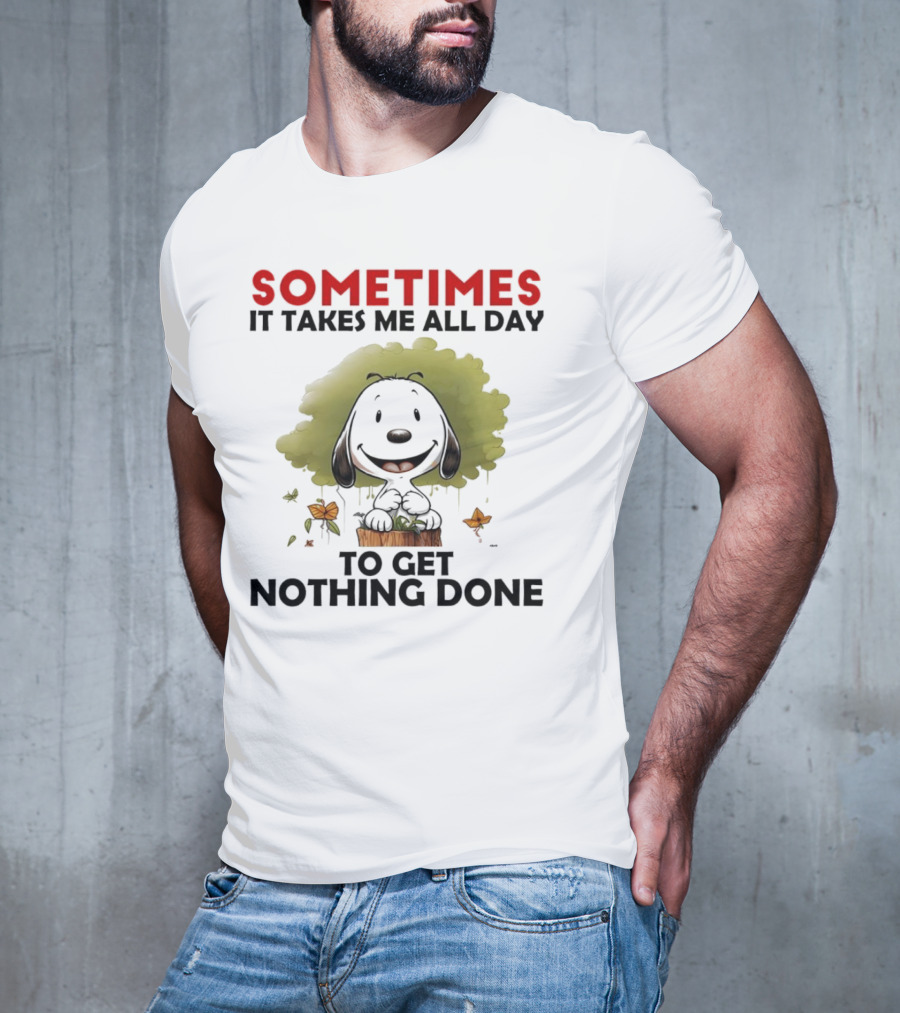 Snoopy Sometimes It Takes Me All Day To Get Nothing Done T-Shirt