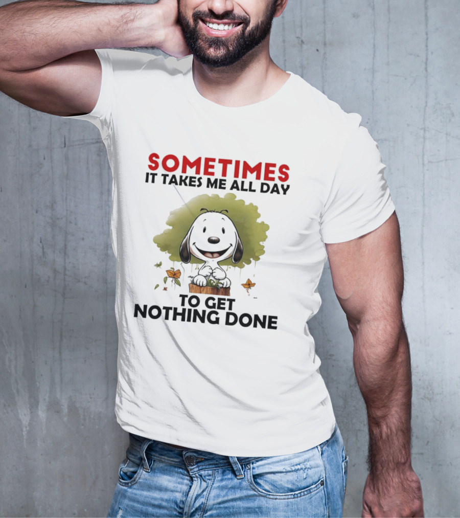 Snoopy Sometimes It Takes Me All Day To Get Nothing Done T-Shirt