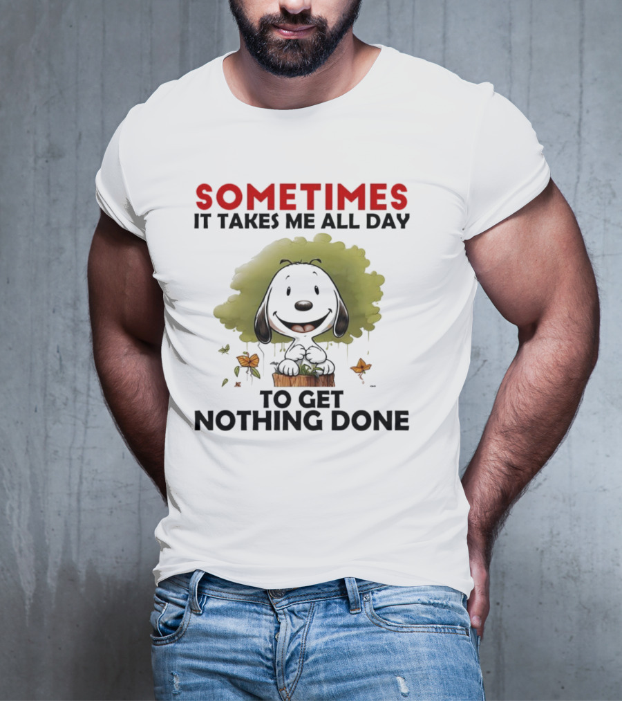 Snoopy Sometimes It Takes Me All Day To Get Nothing Done T-Shirt