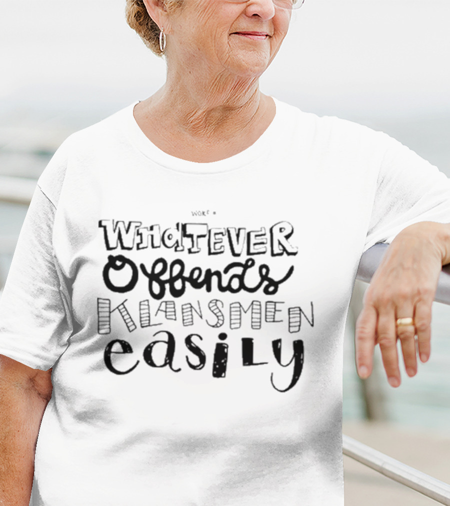 Stay Woke Whatever Offends Klansmen Easily T-Shirt