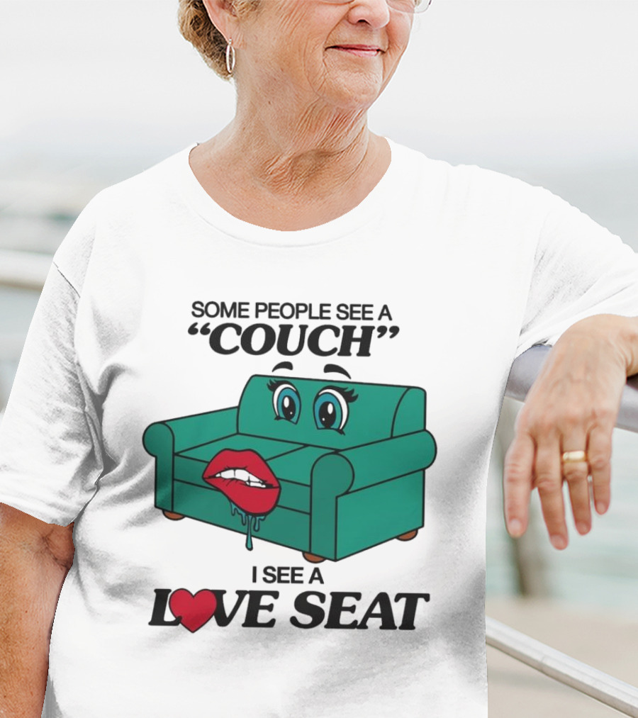 Some People See A Couch With Lips And Eyes I See A Love Seat T-Shirt