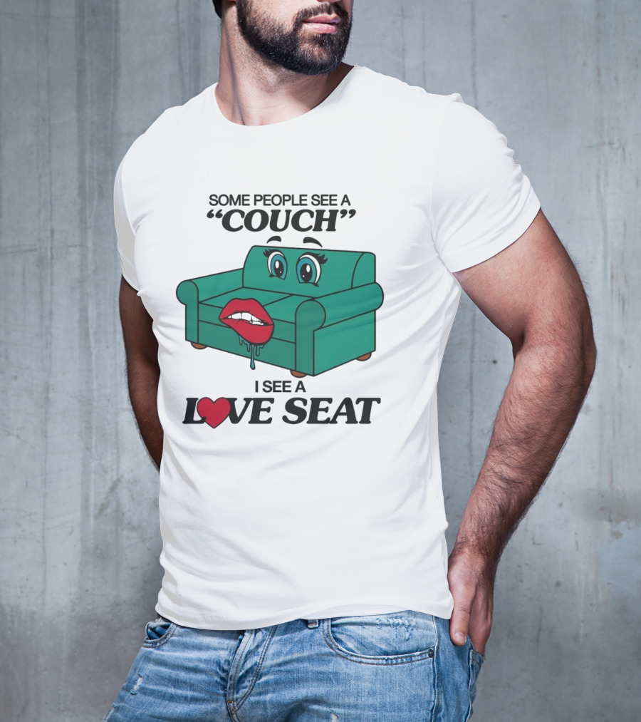 Some People See A Couch With Lips And Eyes I See A Love Seat T-Shirt