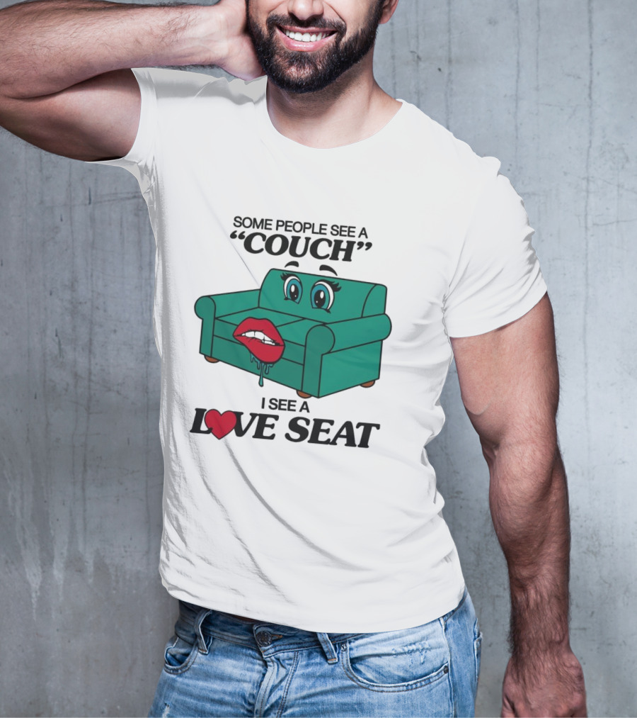 Some People See A Couch With Lips And Eyes I See A Love Seat T-Shirt