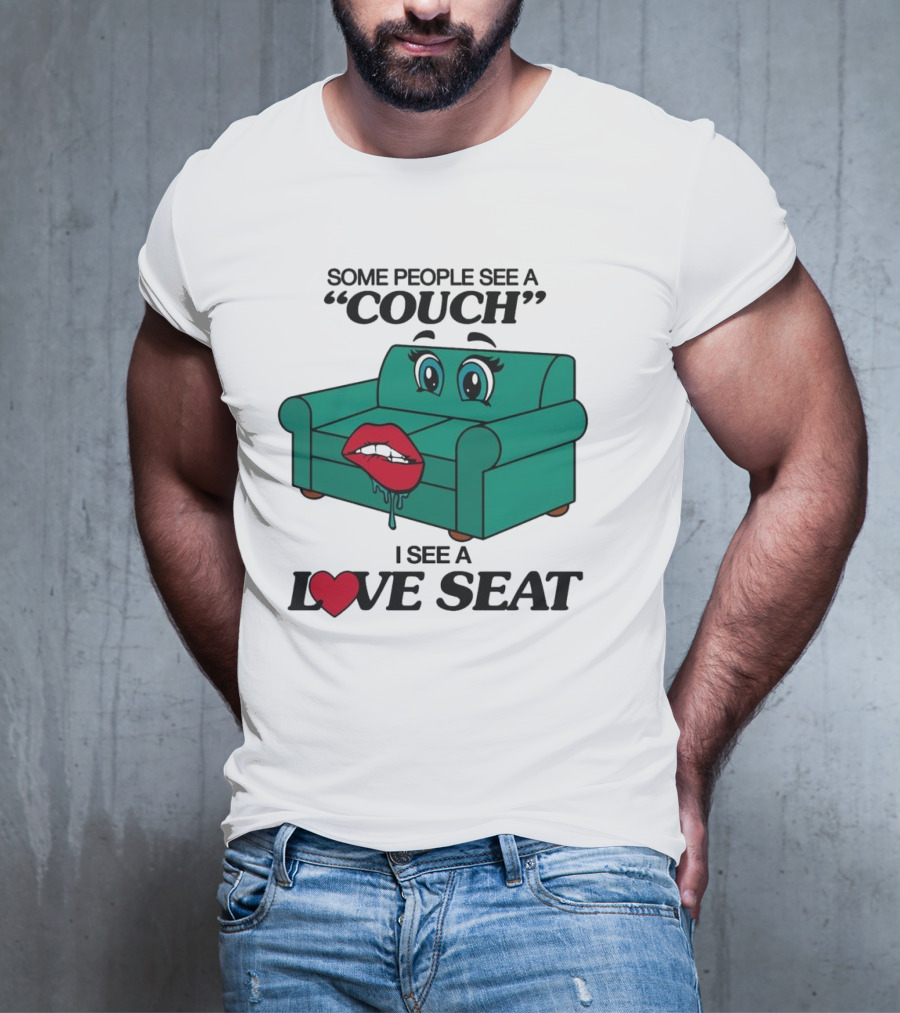 Some People See A Couch With Lips And Eyes I See A Love Seat T-Shirt