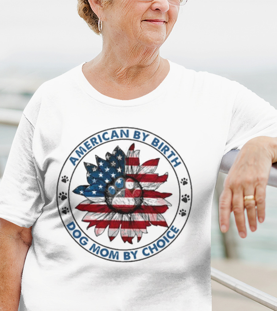 American By Birth Dog Mom By Choice Sunflower USA Flag T-Shirt