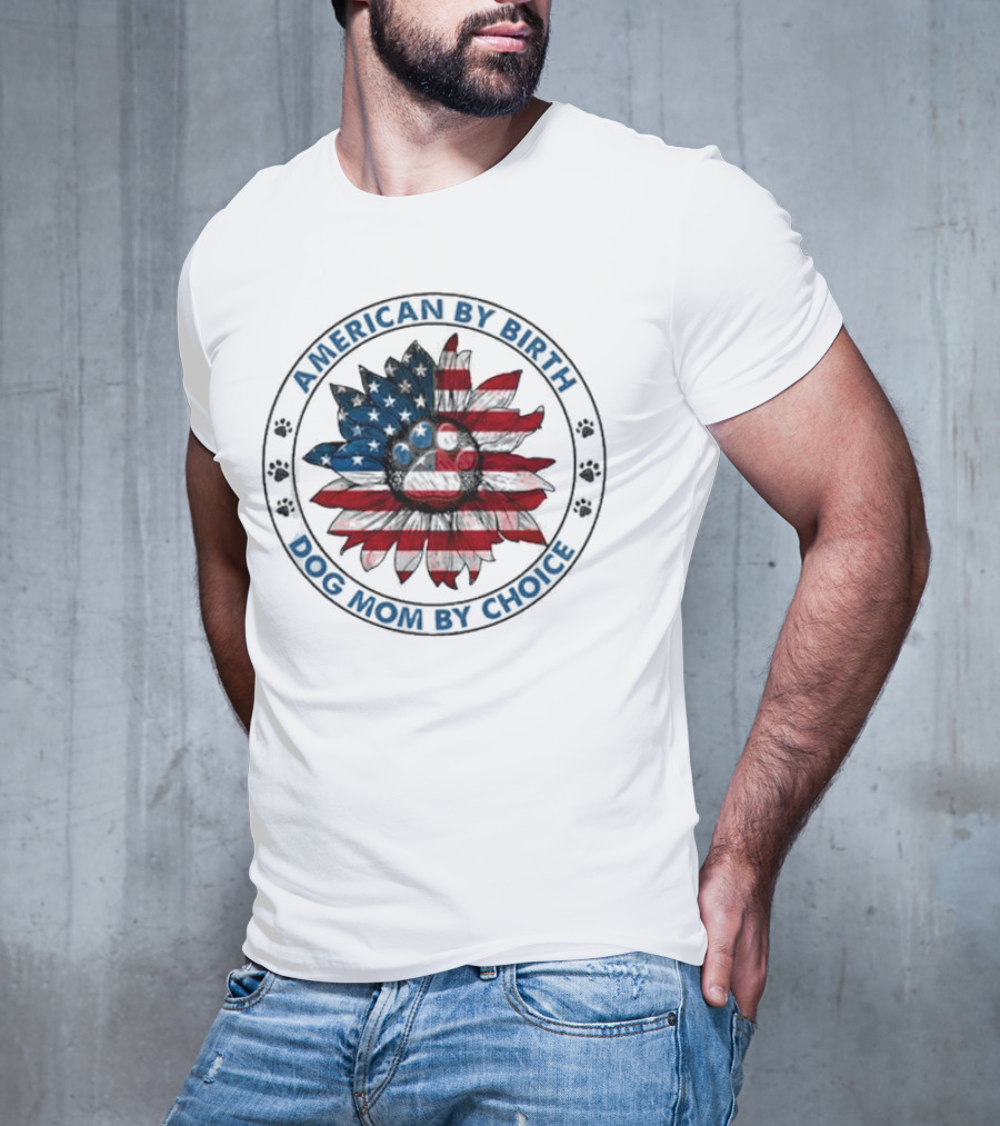American By Birth Dog Mom By Choice Sunflower USA Flag T-Shirt