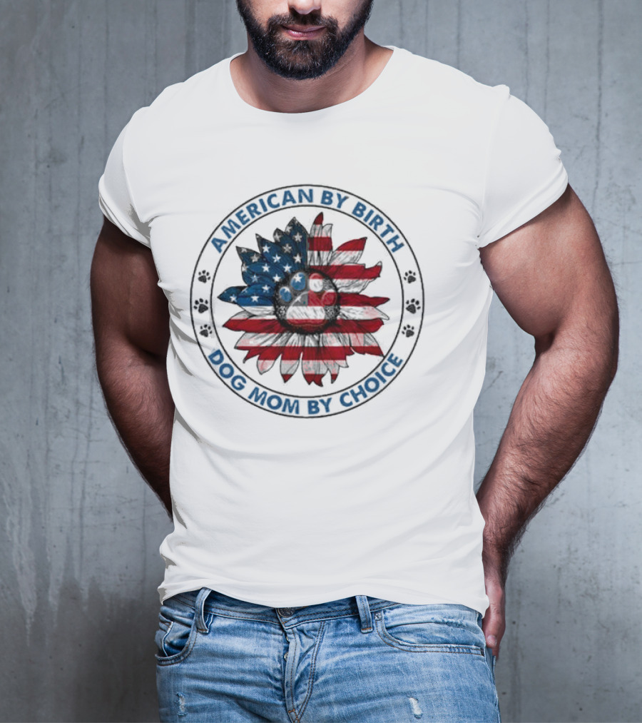 American By Birth Dog Mom By Choice Sunflower USA Flag T-Shirt