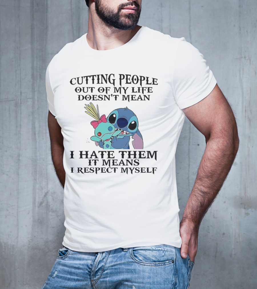 Stitch Holding Doll Cutting People Out Of My Life Doesn't Mean I Hate Them I Respect Myself T-Shirt
