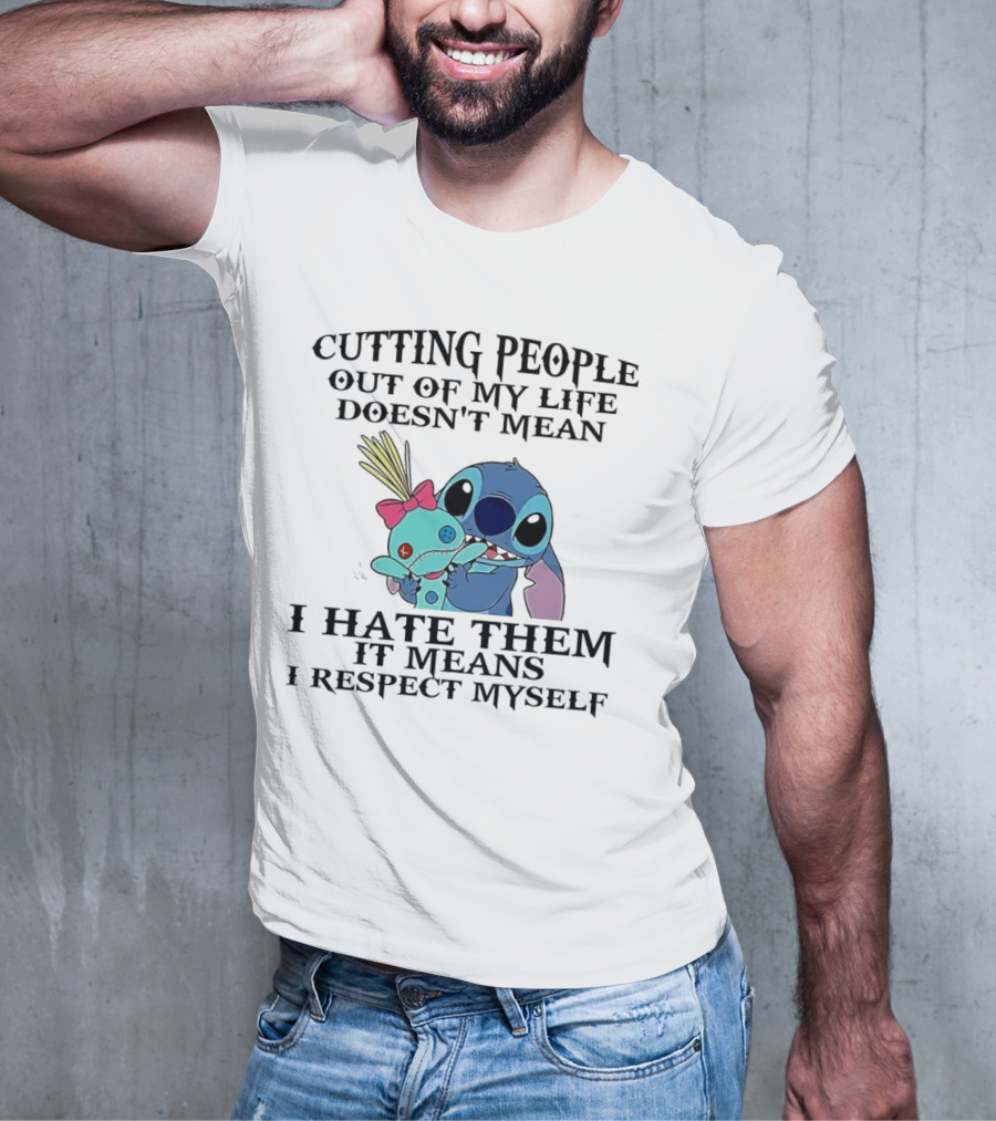 Stitch Holding Doll Cutting People Out Of My Life Doesn't Mean I Hate Them I Respect Myself T-Shirt