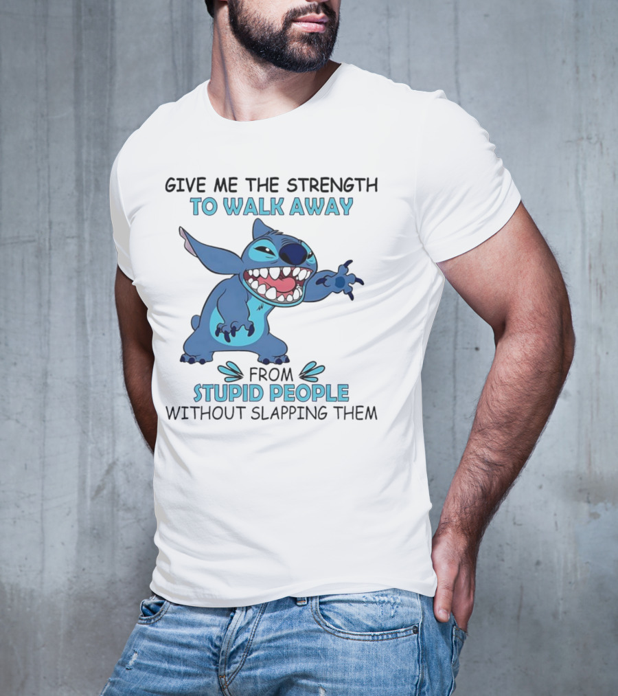 Stitch Give Me The Strength To Walk Away From Stupid People Without Slapping Them T-Shirt