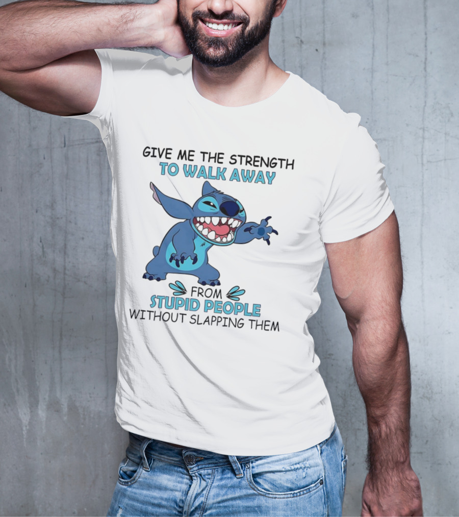 Stitch Give Me The Strength To Walk Away From Stupid People Without Slapping Them T-Shirt