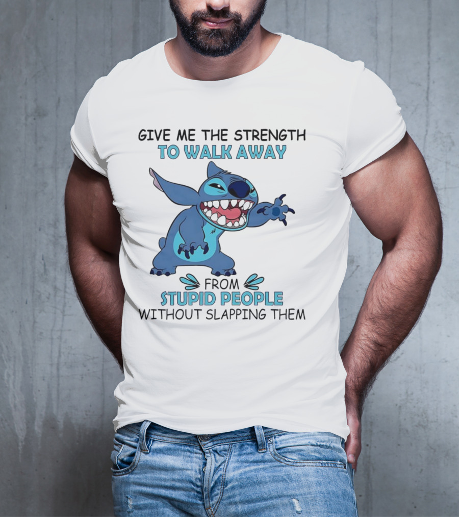 Stitch Give Me The Strength To Walk Away From Stupid People Without Slapping Them T-Shirt