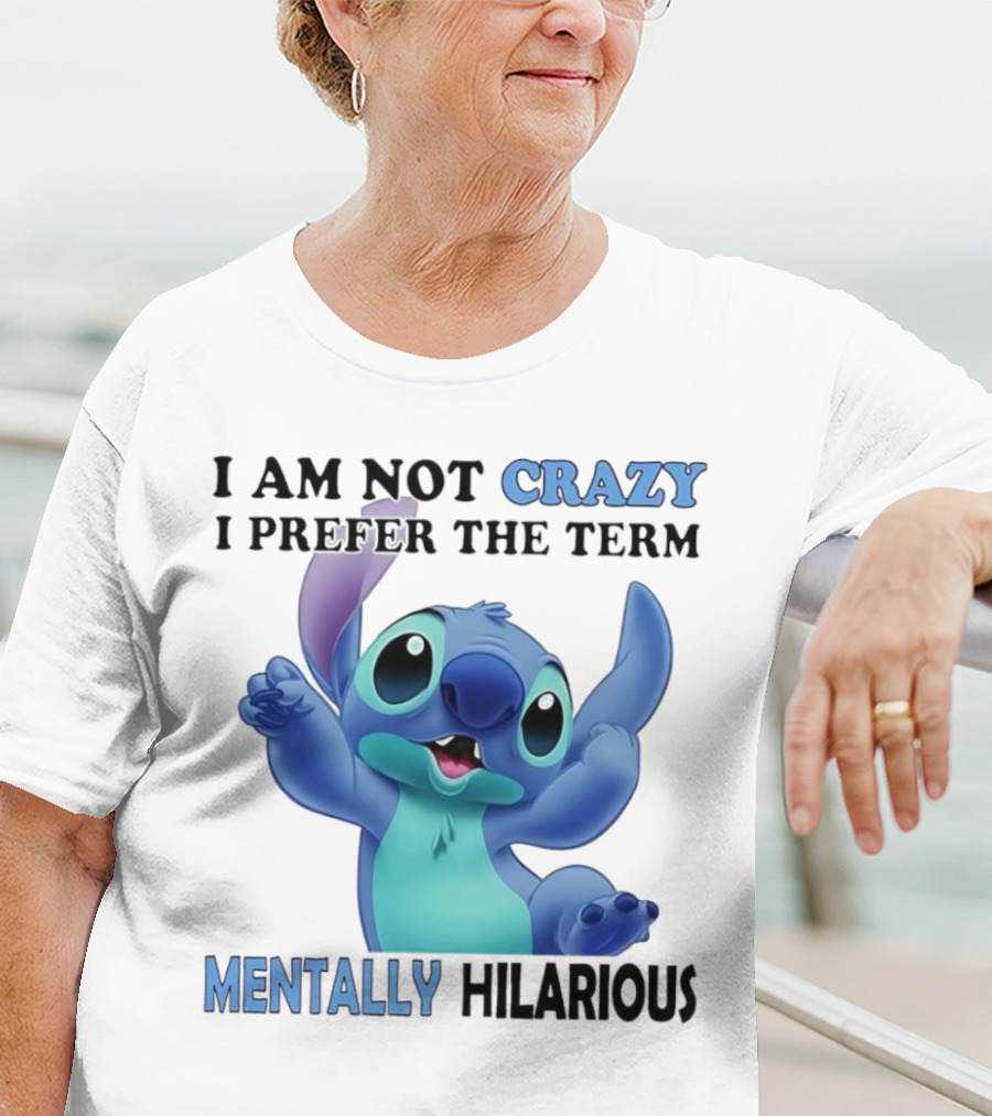 Stitch I Am Not Crazy I Prefer The Term Mentally Hilarious T-Shirt