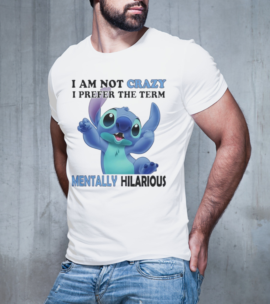 Stitch I Am Not Crazy I Prefer The Term Mentally Hilarious T-Shirt