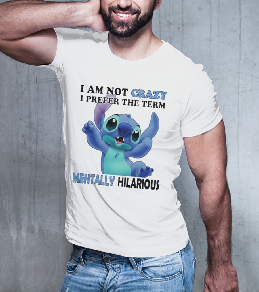 Stitch I Am Not Crazy I Prefer The Term Mentally Hilarious T-Shirt