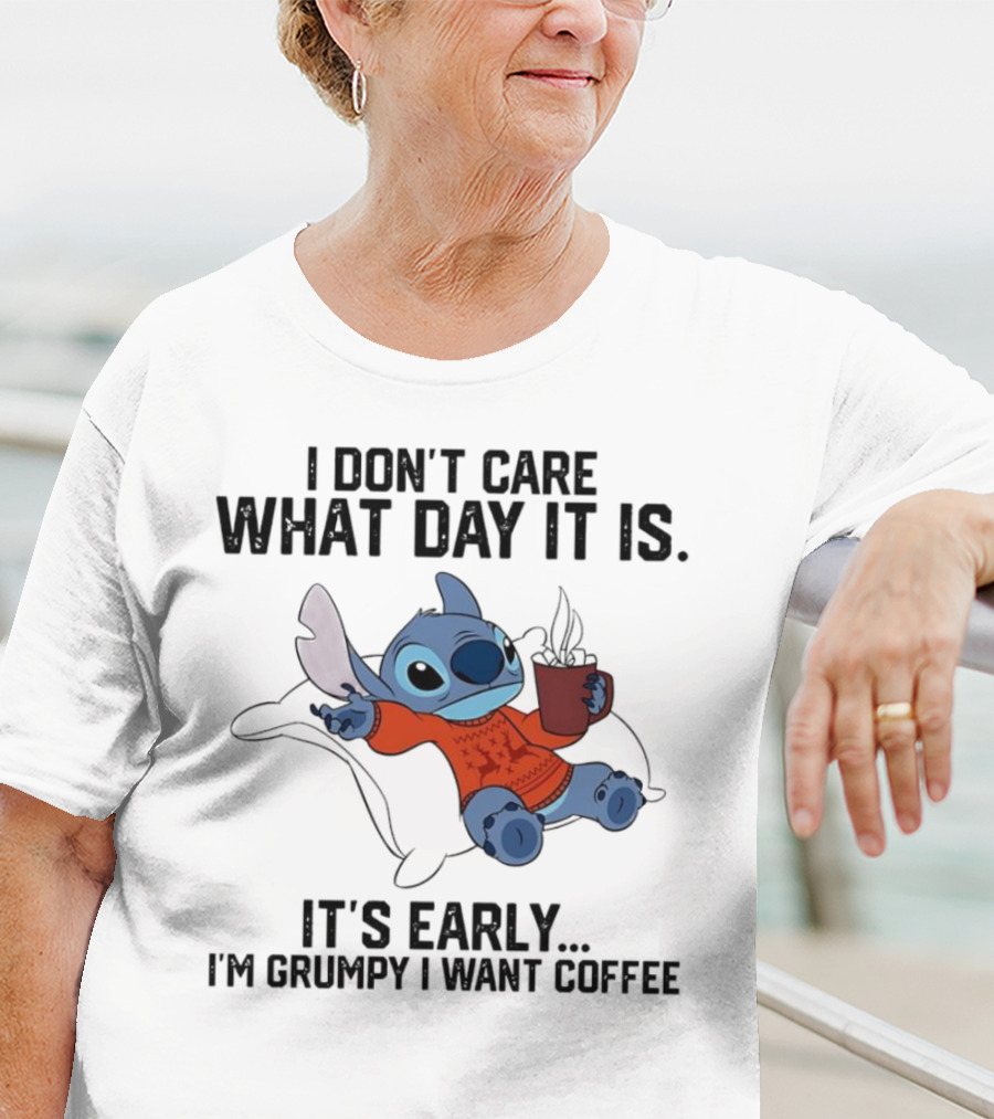 Stitch I Don’t Care What Day It Is It’s Early I’m Grumpy I Want Coffee T-Shirt