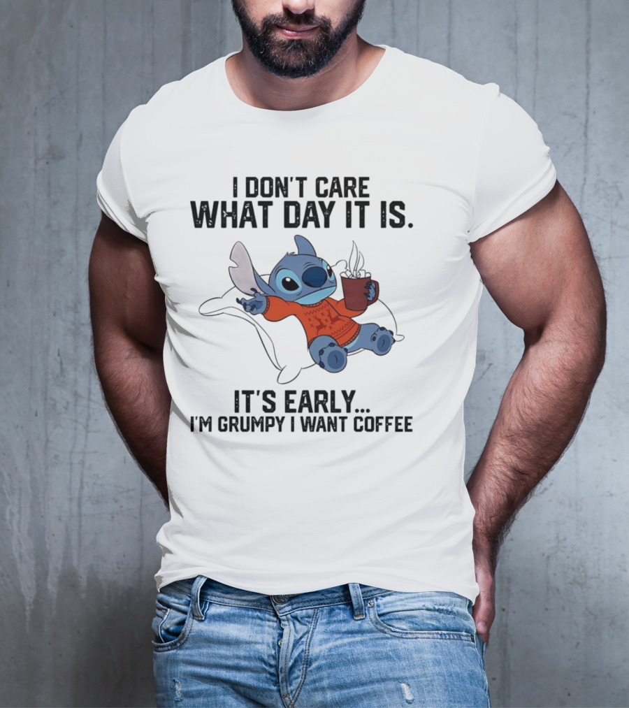 Stitch I Don’t Care What Day It Is It’s Early I’m Grumpy I Want Coffee T-Shirt