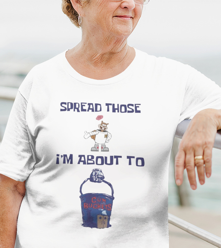 Spread Those Sandy I’m About To Cum Buckets T-Shirt