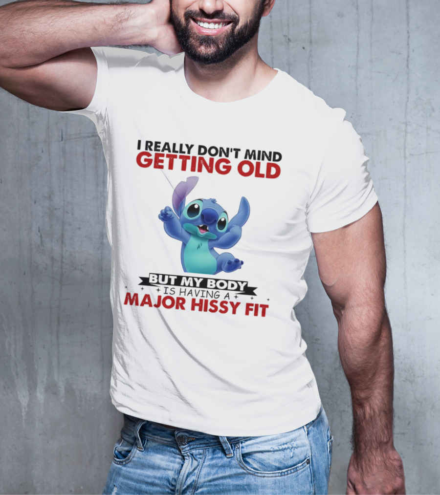 Stitch I Really Don’t Mind Getting Old But My Body Major Hissy Fit T-Shirt